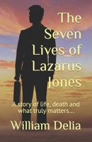 The Seven Lives of Lazarus Jones: A story of life, death and what truily matters... B0CV8275NM Book Cover