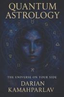 Quantum Astrology: The Universe On Your Side B0G53LWTVQ Book Cover