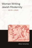 Women Writing Jewish Modernity, 1919–1939 0810144360 Book Cover
