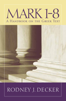 Mark 1-8: A Handbook on the Greek Text 1481302388 Book Cover