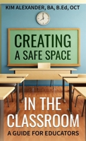 Creating a Safe Space in the Classroom: A Guide for Educators 1777925401 Book Cover