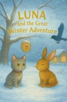 Luna’s Great Winter Adventure – A Heartwarming Story About Friendship, Sharing and Kindness: A beautifully illustrated picture book for children ages 3–6. B0G51VNL97 Book Cover