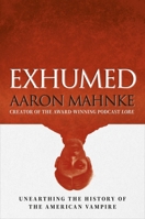 Exhumed: Unearthing the History of the American Vampire B0G4P2VQ4P Book Cover