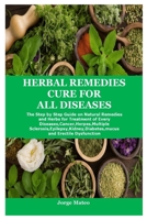 HERBAL REMEDIES CURE FOR ALL DISEASES: The Step by Step Guide on Natural Remedies and Herbs for Treatment of Every Diseases,Cancer,Herpes,Multiple Sclerosis,Epilepsy,Kidney,Diabetes,mucus and Erectile B0CR992LV8 Book Cover