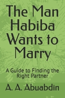 The Man Habiba Wants to Marry: A Guide to Finding the Right Partner B0FTTZSM4V Book Cover