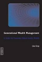 Generational Wealth Management: A Guide for Fostering Global Family Wealth 1843742802 Book Cover
