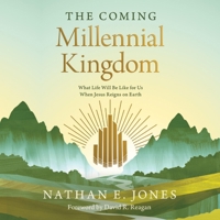 The Coming Millennial Kingdom: What Life Will Be Like for Us When Jesus Reigns on Earth B0F6THYVJ7 Book Cover