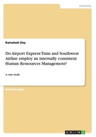 Do Airport Express Train and Southwest Airline employ an internally consistent Human Ressources Management?: A case study 3668113262 Book Cover