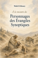 A la rencontre des personnages des Évangiles Synoptiques (French Edition) B0F2ZWRZ4C Book Cover