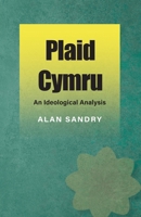 Plaid Cymru: An Ideological Analysis 1860571395 Book Cover