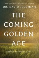 The Coming Golden Age: 31 Ways to be Kingdom Ready 1400347521 Book Cover