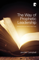 The Way of Prophetic Leadership: Retrieving Word and Spirit in Vision Today 1842278355 Book Cover