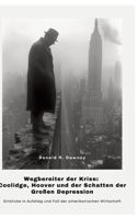 Wegbereiter der Krise: Coolidge, Hoover und der Schatten der Großen Depression: Einblicke in Aufstieg und Fall der amerikanischen Wirtschaft (German Edition) 3384391586 Book Cover