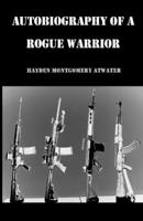 Autobiography of a Rogue Warrior 1691827614 Book Cover