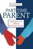 Part-Time Parent: Learning to Live Without Full-Time Custody 1896836232 Book Cover