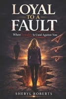 Loyal To A Fault: When Loyalty Is Used Against You (Healing Emotional Abuse) B0GR8S7VZT Book Cover
