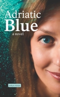 Adriatic Blue: A Romance Novel 1645706540 Book Cover