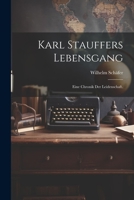 Karl Stauffers Lebensgang: Eine Chronik der Leidenschaft. 102224678X Book Cover
