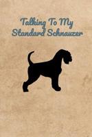 Talking To My Standard Schnauzer 1073896609 Book Cover