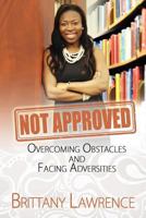 Not Approved: Overcoming Obstacles and Facing Adversities 1519199406 Book Cover