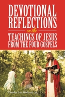 Devotional Reflections on the Teachings of Jesus from the Four Gospels 1664221573 Book Cover