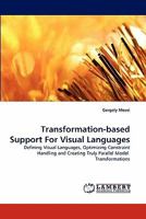 Transformation-based Support For Visual Languages: Defining Visual Languages, Optimizing Constraint Handling and Creating Truly Parallel Model Transformations 3843353069 Book Cover