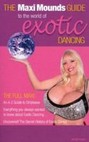 The Maxi Mounds Guide to the World of Exotic Dancing 0973433310 Book Cover