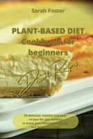 Plant Based Diet Cookbook for Beginners - Dessert Recipes: 50 delicious, healthy and easy recipes for your dessert to boost your metabolism, get you fit and detox your body 1914599322 Book Cover
