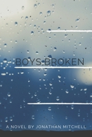 Boys, Broken : A Novel 1095014102 Book Cover