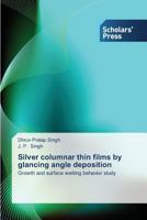 Silver Columnar Thin Films by Glancing Angle Deposition 3639711238 Book Cover