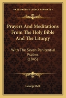 Prayers And Meditations From The Holy Bible And The Liturgy: With The Seven Penitential Psalms 1104366738 Book Cover