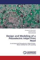 Design and Modeling of a Piezoelectric Inkjet Print Head: A miniaturized Piezoelectric Inkjet Printer- Novel method for cell counting 365941395X Book Cover