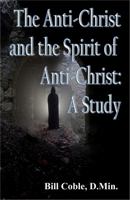 The Anti-Christ and the Spirit of Anti-Christ: A Study 1732999589 Book Cover