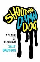Shoot the Damn Dog: A Memoir of Depression 0747572453 Book Cover