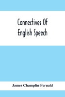 Connectives of English Speech: The Correct Usage of Prepositions, Conjunctions, Relative Pronouns and Adverbs Explained and Illustrated (E-Book) 9354414907 Book Cover