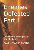 Enemies Defeated: Overcoming Through Faith and Obedience B0FH9V7P55 Book Cover