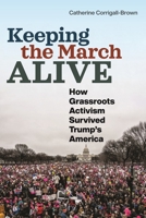 Keeping the March Alive: How Grassroots Activism Survived Trump's America 1479815055 Book Cover