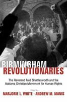 Birmingham's Revolutionary: The Reverend Fred Shuttlesworth and the Alabama Christian Movement for Human Rights
