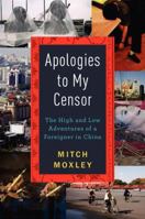 Apologies to My Censor: The High and Low Adventures of a Foreigner in China 0062124439 Book Cover