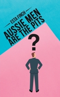 Aussie Men Are the Pits 1528918282 Book Cover