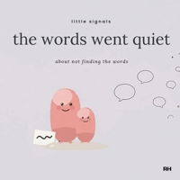 The Words Went Quiet: A Little Signals Story for Children When Words Are Hard to Find 1911837133 Book Cover