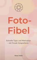 Foto-Fibel: Schnelle Tipps und Motivation für alle, die Freude am Fotografieren (wieder)entdecken möchten – die kleine Fotofibel zum Mitnehmen und Verschenken. B0FWKDG3NK Book Cover