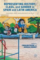 Representing History, Class, and Gender in Spain and Latin America: Children and Adolescents in Film 1137030860 Book Cover
