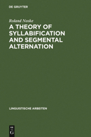 A Theory of Syllabification and Segmental Alternation: With Studies on the Phonology of French, German, Tonkawa, and Yawelmani 3484302968 Book Cover