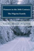 Pioneers in the 20th Century: Memoirs of the Pilgrim Family 1976 - 1996 1533241929 Book Cover