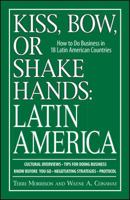 Kiss, Bow, or Shakes Hands, Latin America: How to Do Business in 18 Latin American Countries (Kiss, Bow, or Shake Hands) 1598692178 Book Cover