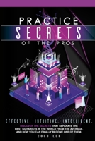 Practice Secrets of the Pros: Discover the secrets that separate the best guitarists in the world from the average, and how you can finally become one of them. 1716132770 Book Cover