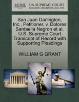 San Juan Darlington, Inc., Petitioner, v. Dolores Santaella Negron et al. U.S. Supreme Court Transcript of Record with Supporting Pleadings 127048933X Book Cover
