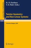 Twistor Geometry and Non-Linear Systems: Review Lectures given at the 4th Bulgarian Summer School on Mathematical Problems of Quantum Field Theory, Held at Primorsko, Bulgaria, September 1980 3540119728 Book Cover