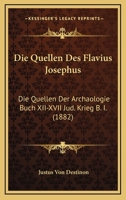 Die Quellen Des Flavius Josephus: Die Quellen Der Archaologie Buch XII-XVII Jud. Krieg B. I. (1882) 1161120343 Book Cover